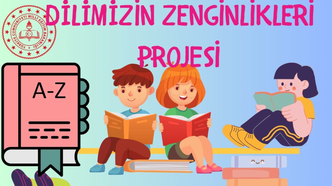 DİLİMİZİN ZENGİNLİKLERİ PROJEMİZ